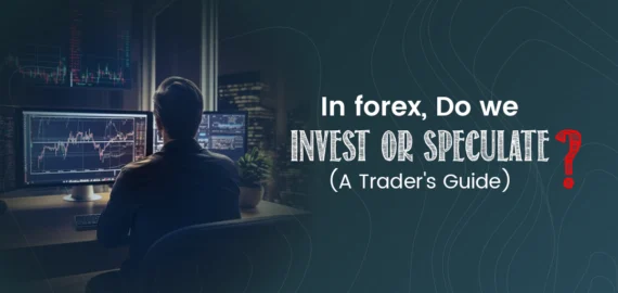 Do we invest in forex or speculate? A Trader’s Guide