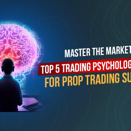 Top 5 Trading Psychology attributes for Prop Trading