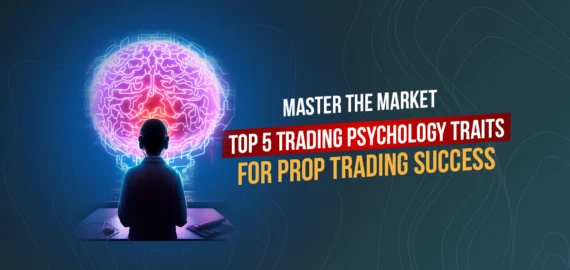 Top 5 Trading Psychology attributes for Prop Trading