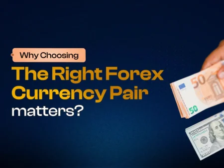 Why choosing the right forex currency pair matters?