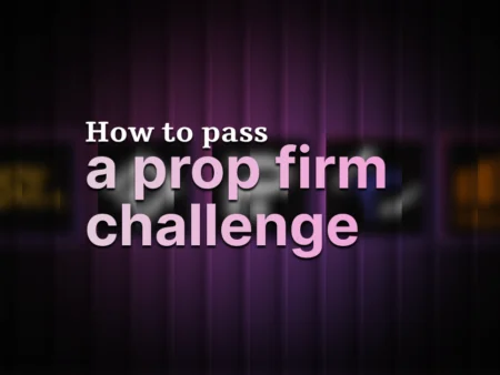 How to Pass a Prop Firm Challenge