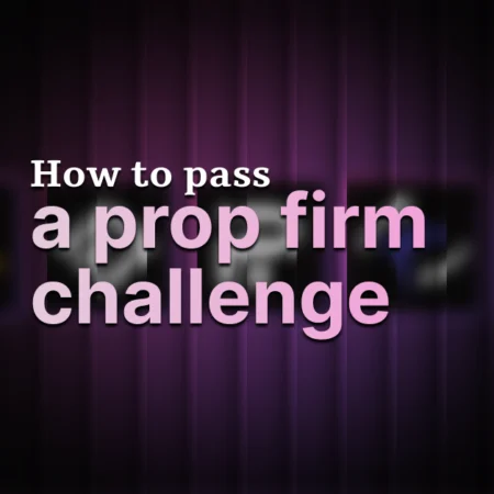 How to Pass a Prop Firm Challenge