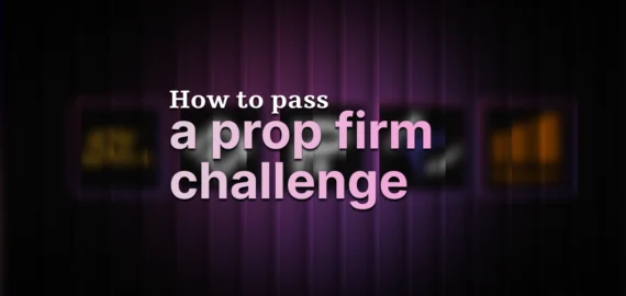 How to Pass a Prop Firm Challenge